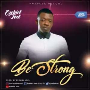 Ezekiel Joel - Be Strong